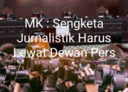 MK : Wartawan Mendapatkan Perlindungan Hukum Yang Bersifat Khusus Dan Afirmatif, Tak Bisa Dituntut Pidana Maupun Perdata