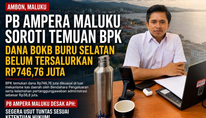 PB Ampera Maluku Desak APH Segera Tindaklanjuti Temuan BPK atas Pengelolaan Dana BOKB Buru Selatan